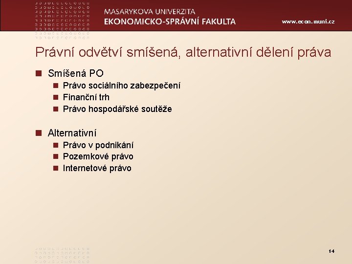 www. econ. muni. cz Právní odvětví smíšená, alternativní dělení práva n Smíšená PO n