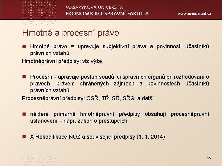 www. econ. muni. cz Hmotné a procesní právo n Hmotné právo = upravuje subjektivní