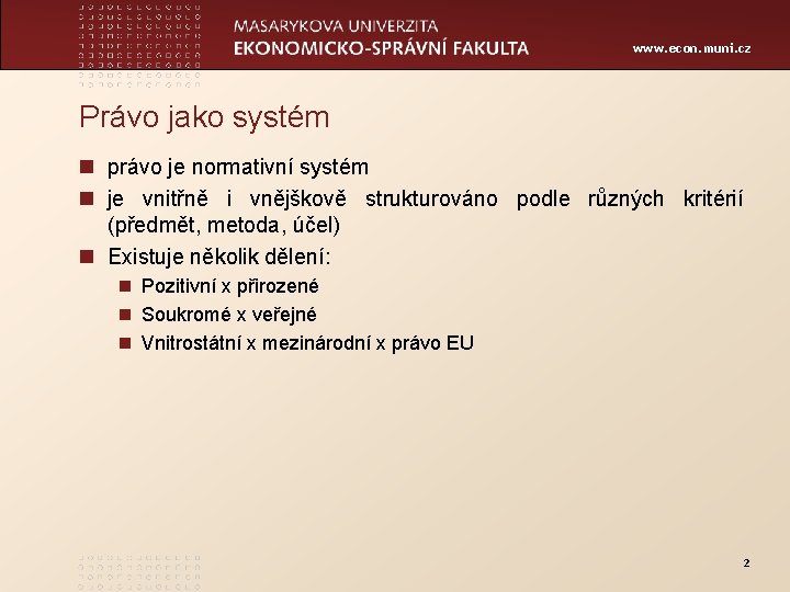 www. econ. muni. cz Právo jako systém n právo je normativní systém n je