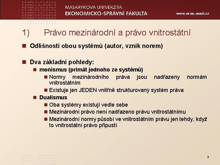 www. econ. muni. cz 1) Právo mezinárodní a právo vnitrostátní n Odlišnosti obou systémů