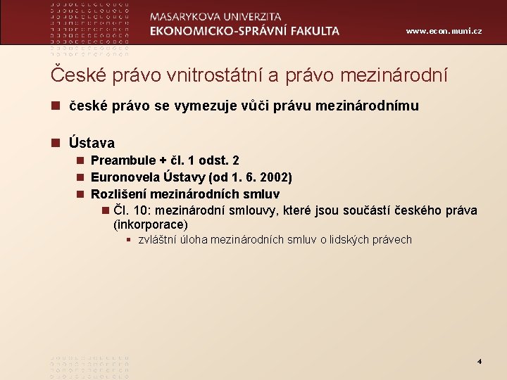 www. econ. muni. cz České právo vnitrostátní a právo mezinárodní n české právo se