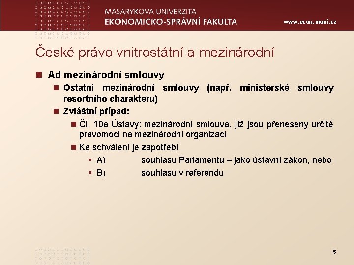 www. econ. muni. cz České právo vnitrostátní a mezinárodní n Ad mezinárodní smlouvy n