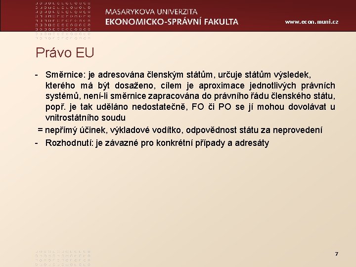 www. econ. muni. cz Právo EU - Směrnice: je adresována členským státům, určuje státům