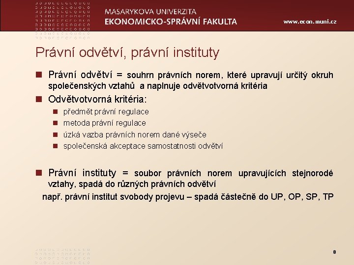 www. econ. muni. cz Právní odvětví, právní instituty n Právní odvětví = souhrn právních