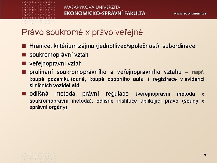 www. econ. muni. cz Právo soukromé x právo veřejné n n Hranice: kritérium zájmu