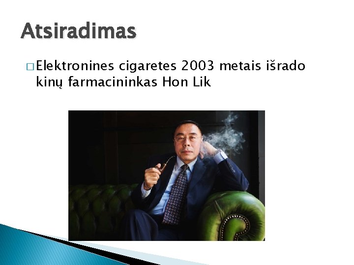 Atsiradimas � Elektronines cigaretes 2003 metais išrado kinų farmacininkas Hon Lik 
