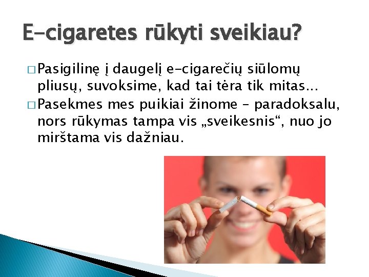 E-cigaretes rūkyti sveikiau? � Pasigilinę į daugelį e-cigarečių siūlomų pliusų, suvoksime, kad tai tėra