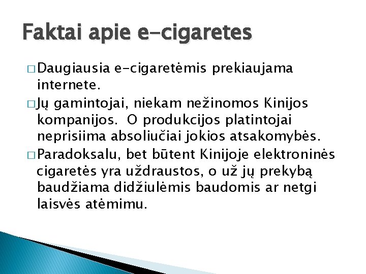 Faktai apie e-cigaretes � Daugiausia e-cigaretėmis prekiaujama internete. � Jų gamintojai, niekam nežinomos Kinijos