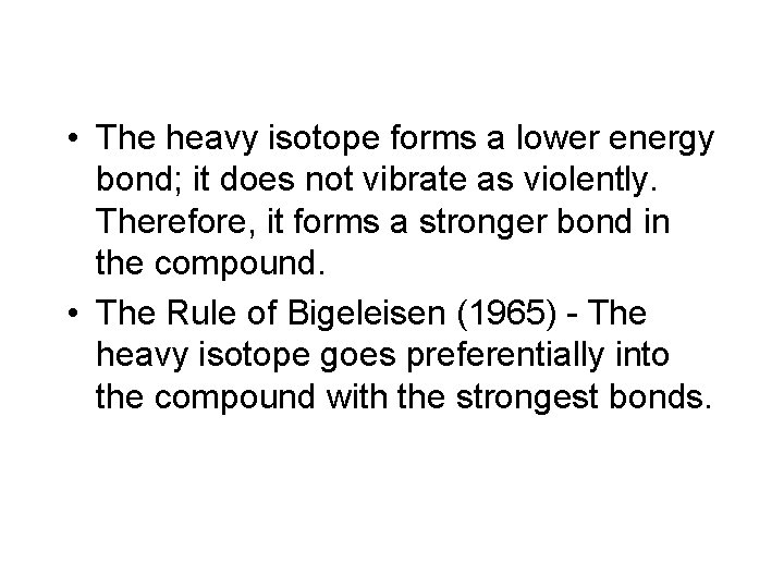  • The heavy isotope forms a lower energy bond; it does not vibrate