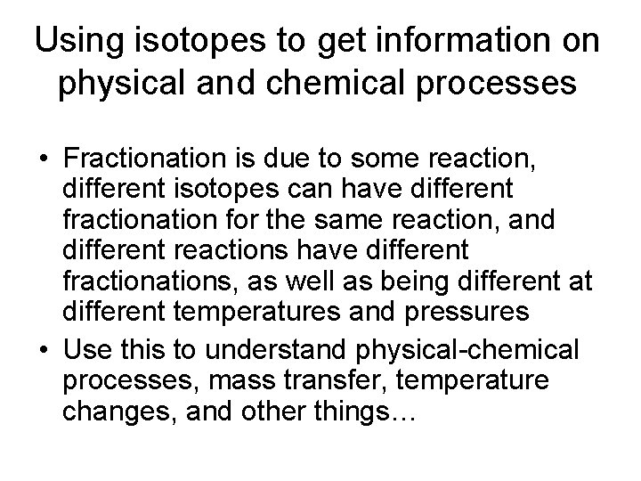 Using isotopes to get information on physical and chemical processes • Fractionation is due