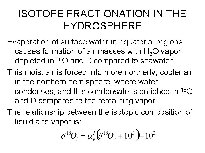 ISOTOPE FRACTIONATION IN THE HYDROSPHERE Evaporation of surface water in equatorial regions causes formation