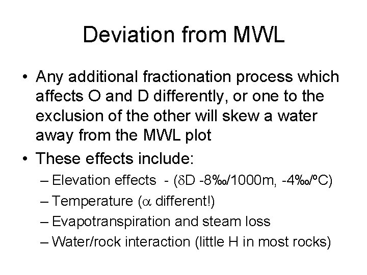 Deviation from MWL • Any additional fractionation process which affects O and D differently,