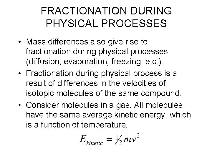 FRACTIONATION DURING PHYSICAL PROCESSES • Mass differences also give rise to fractionation during physical