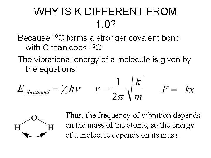 WHY IS K DIFFERENT FROM 1. 0? Because 18 O forms a stronger covalent