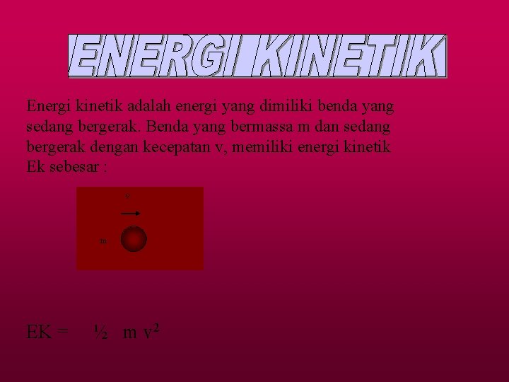 Energi kinetik adalah energi yang dimiliki benda yang sedang bergerak. Benda yang bermassa m