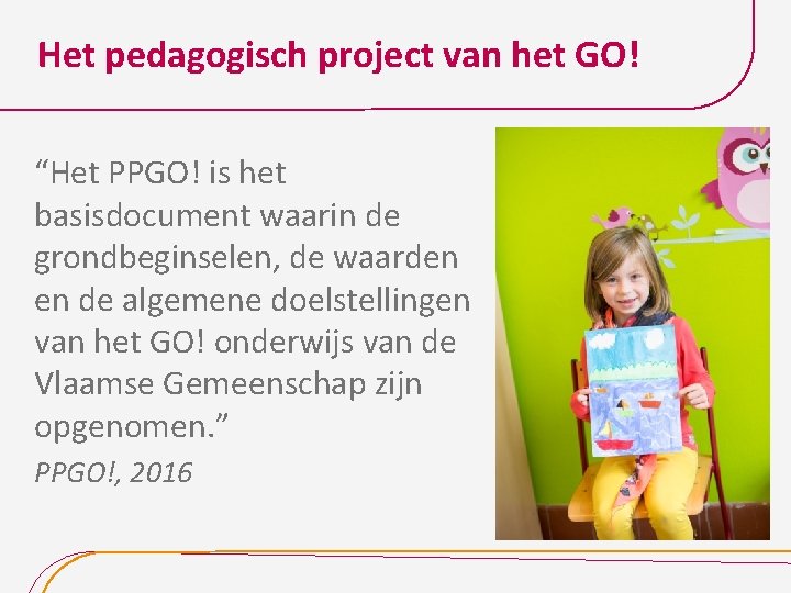 Het pedagogisch project van het GO! “Het PPGO! is het basisdocument waarin de grondbeginselen,