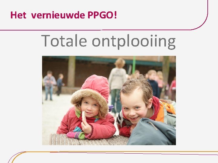 Het vernieuwde PPGO! Totale ontplooiing 