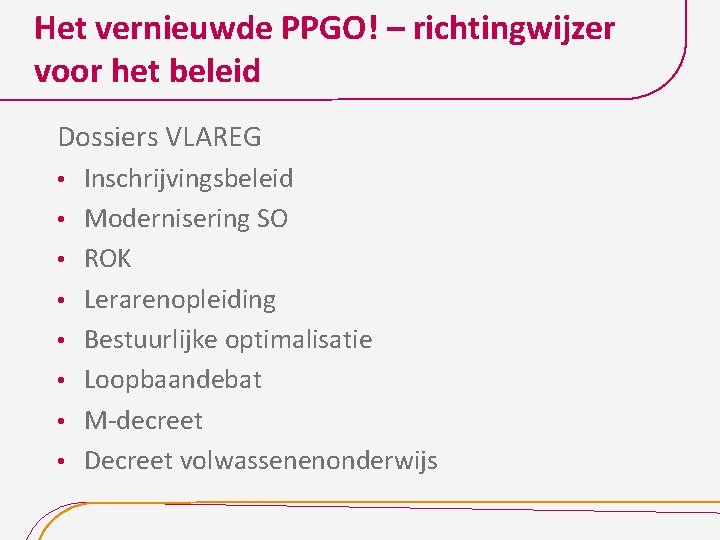 Het vernieuwde PPGO! – richtingwijzer voor het beleid Dossiers VLAREG • • Inschrijvingsbeleid Modernisering