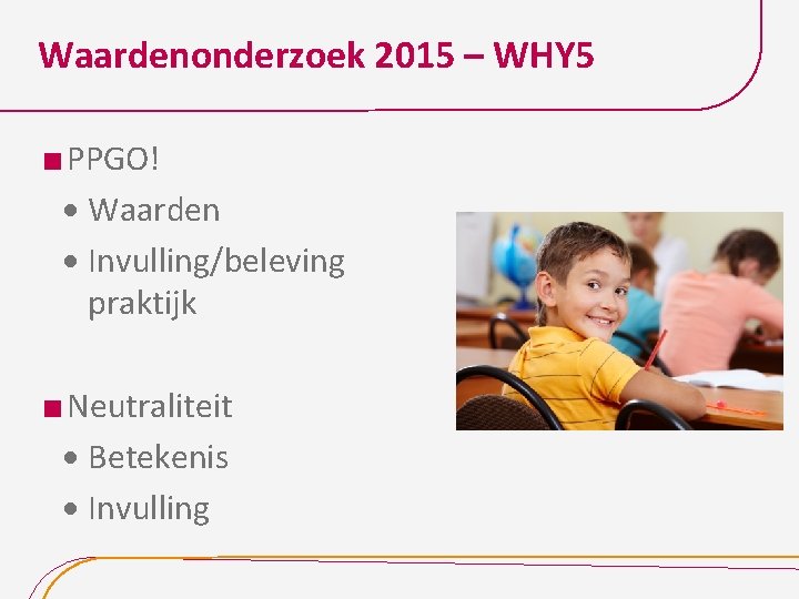 Waardenonderzoek 2015 – WHY 5 PPGO! · Waarden · Invulling/beleving praktijk Neutraliteit · Betekenis