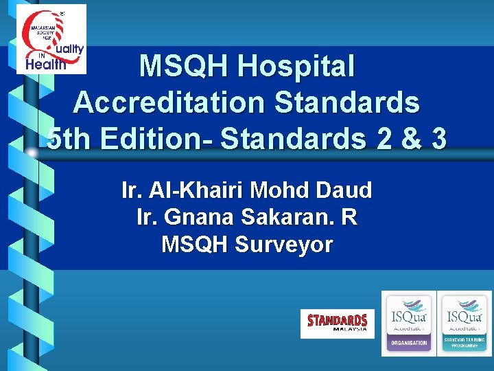 MSQH Hospital Accreditation Standards 5 th Edition- Standards 2 & 3 Ir. Al-Khairi Mohd