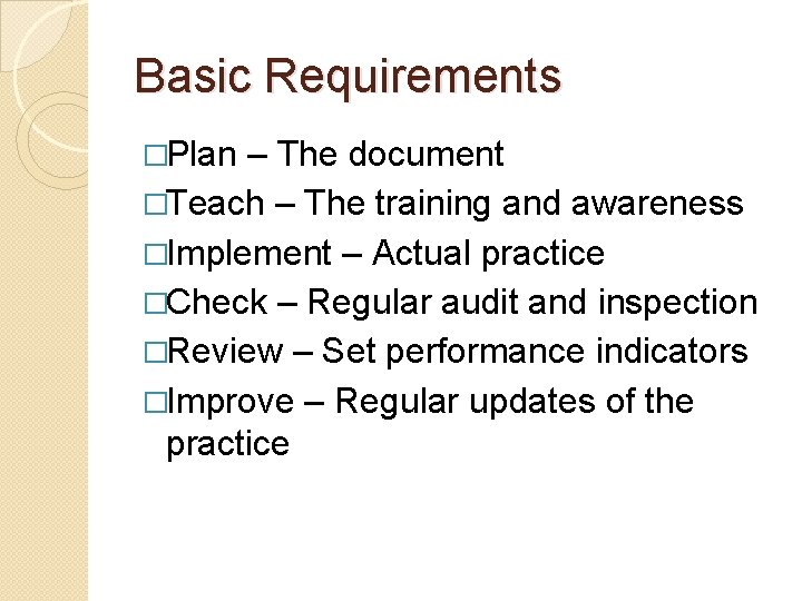 Basic Requirements �Plan – The document �Teach – The training and awareness �Implement –