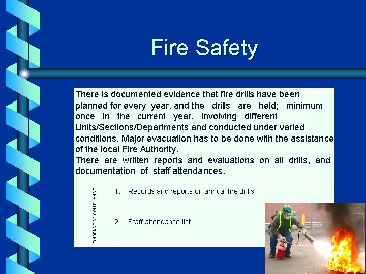 Fire Safety EVIDENCE OF COMPLIANCE There is documented evidence that fire drills have been