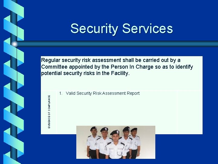 Security Services EVIDENCE OF COMPLIANCE Regular security risk assessment shall be carried out by