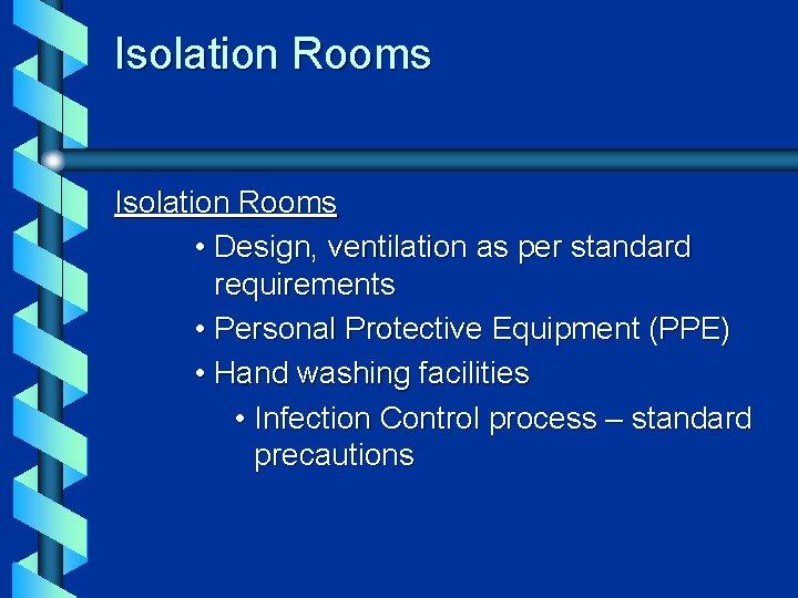 Isolation Rooms • Design, ventilation as per standard requirements • Personal Protective Equipment (PPE)