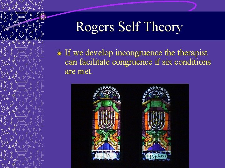 Rogers Self Theory If we develop incongruence therapist can facilitate congruence if six conditions Rogers Self Theory If we develop incongruence therapist can facilitate congruence if six conditions