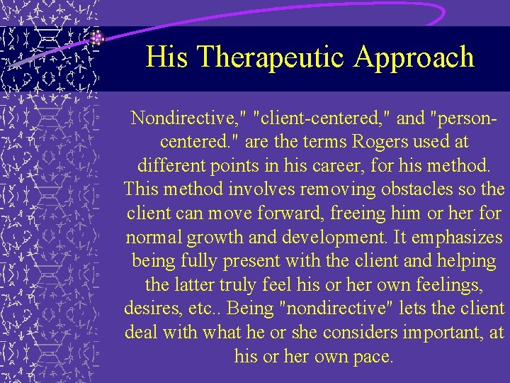 His Therapeutic Approach Nondirective, " "client-centered, " and "personcentered. " are the terms Rogers His Therapeutic Approach Nondirective, " "client-centered, " and "personcentered. " are the terms Rogers
