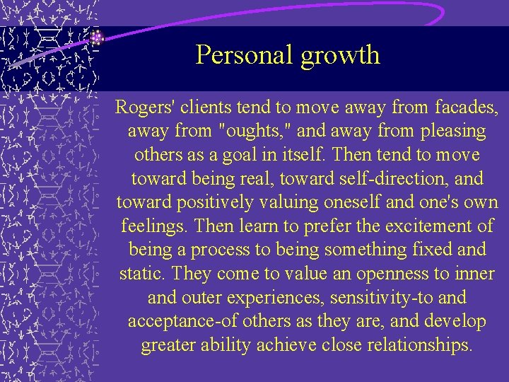 Personal growth Rogers' clients tend to move away from facades, away from "oughts, " Personal growth Rogers' clients tend to move away from facades, away from "oughts, "