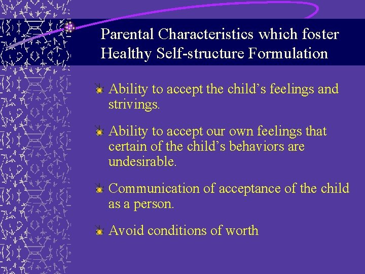 Parental Characteristics which foster Healthy Self-structure Formulation Ability to accept the child’s feelings and Parental Characteristics which foster Healthy Self-structure Formulation Ability to accept the child’s feelings and