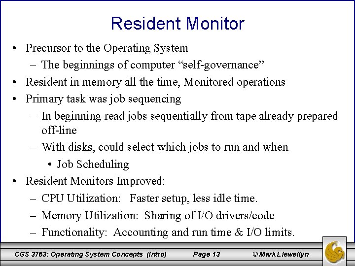 Resident Monitor • Precursor to the Operating System – The beginnings of computer “self-governance”