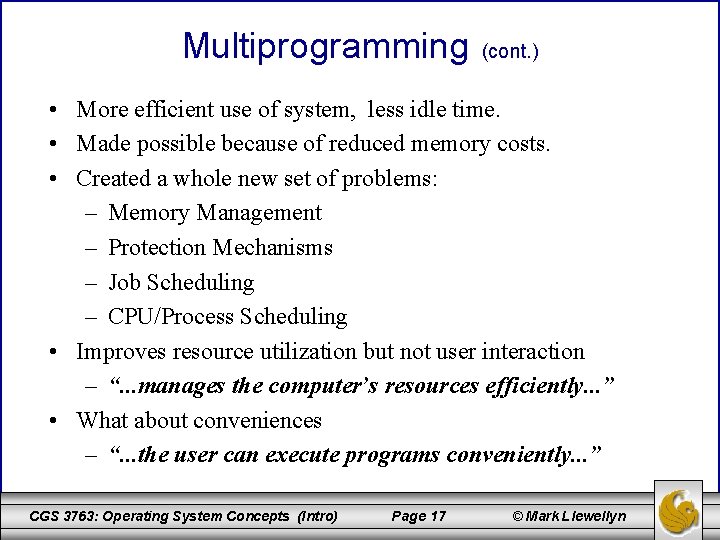 Multiprogramming (cont. ) • More efficient use of system, less idle time. • Made