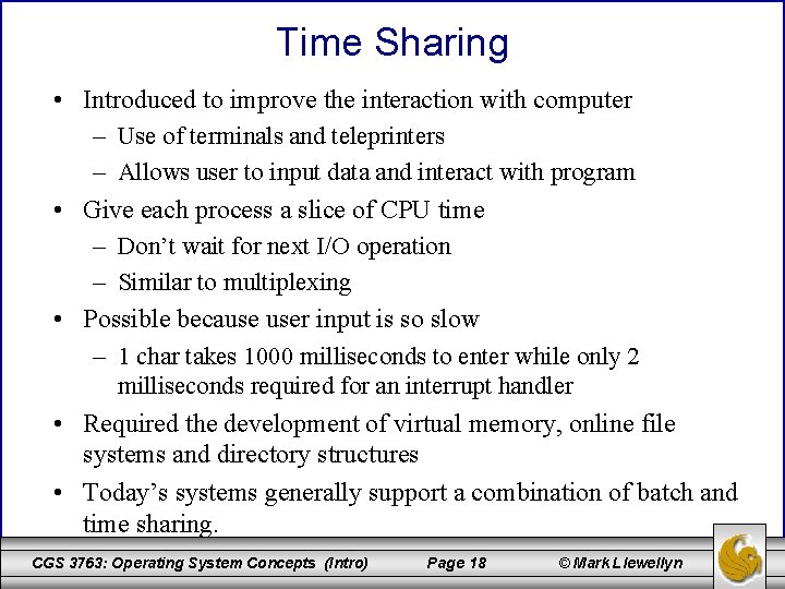 Time Sharing • Introduced to improve the interaction with computer – Use of terminals