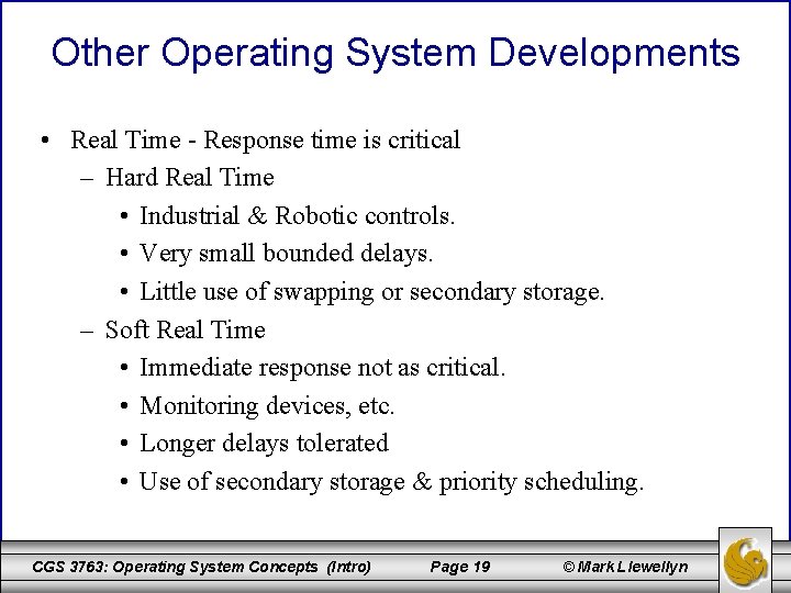 Other Operating System Developments • Real Time - Response time is critical – Hard