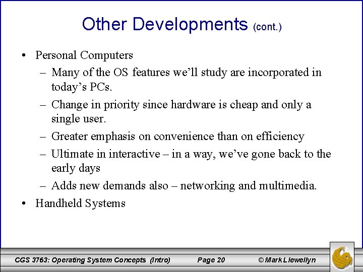Other Developments (cont. ) • Personal Computers – Many of the OS features we’ll