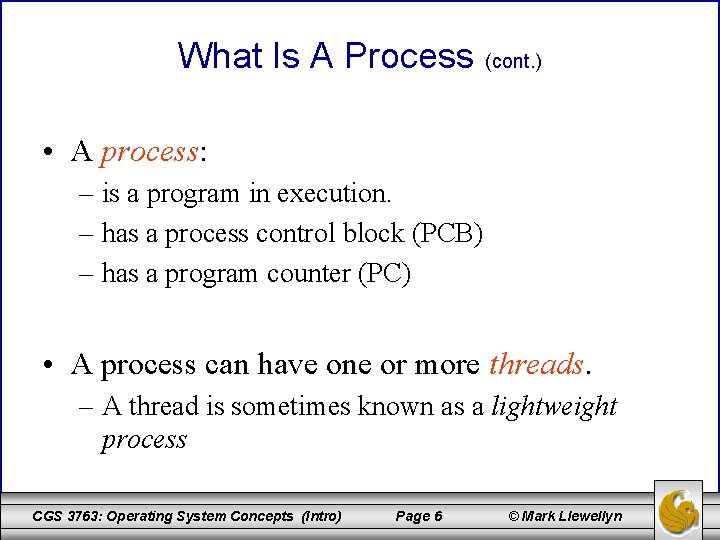 What Is A Process (cont. ) • A process: – is a program in