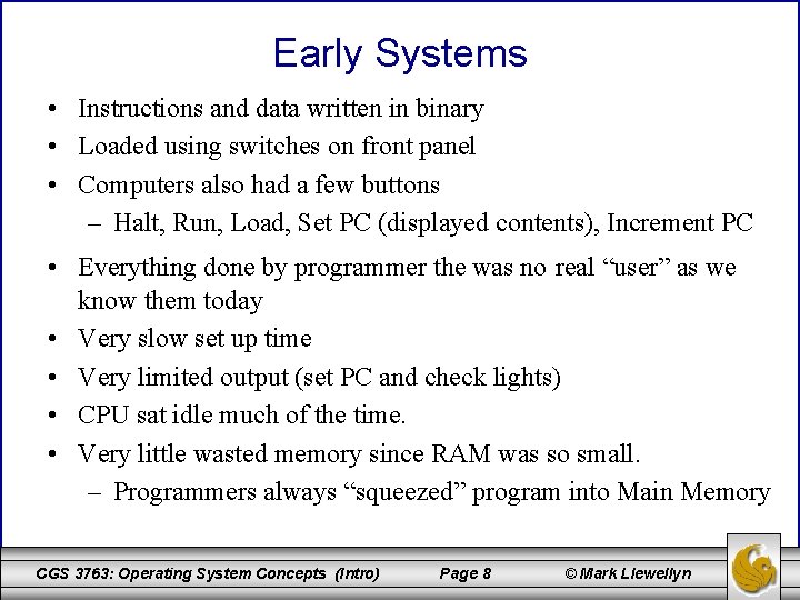Early Systems • Instructions and data written in binary • Loaded using switches on