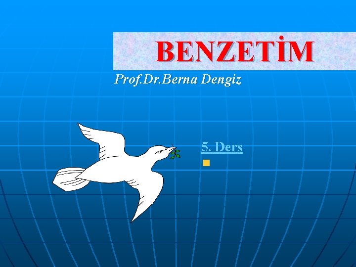 BENZETİM Prof. Dr. Berna Dengiz 5. Ders 