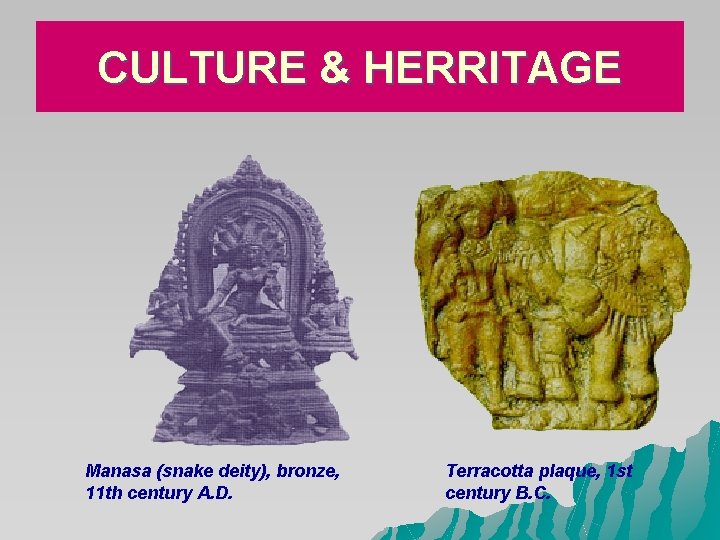 CULTURE & HERRITAGE Manasa (snake deity), bronze, 11 th century A. D. Terracotta plaque, CULTURE & HERRITAGE Manasa (snake deity), bronze, 11 th century A. D. Terracotta plaque,