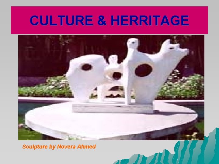 CULTURE & HERRITAGE Sculpture by Novera Ahmed CULTURE & HERRITAGE Sculpture by Novera Ahmed
