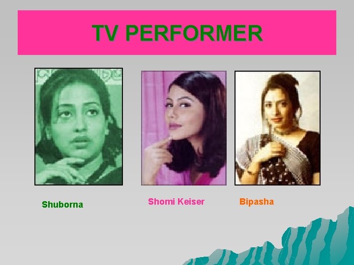 TV PERFORMER Shuborna Shomi Keiser Bipasha TV PERFORMER Shuborna Shomi Keiser Bipasha