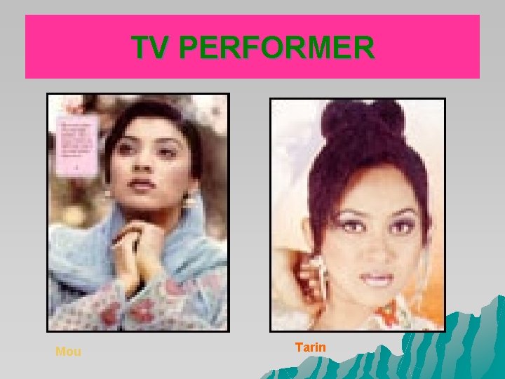 TV PERFORMER Mou Tarin TV PERFORMER Mou Tarin