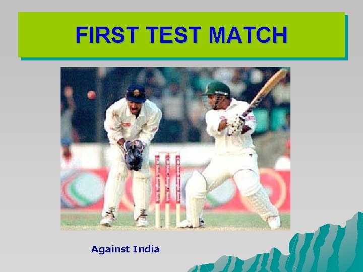 FIRST TEST MATCH Against India FIRST TEST MATCH Against India