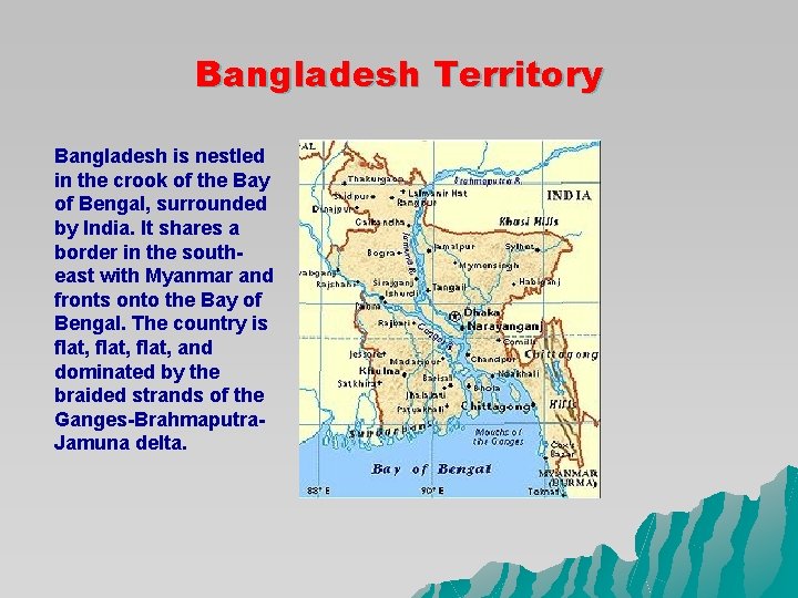 Bangladesh Territory Bangladesh is nestled in the crook of the Bay of Bengal, surrounded Bangladesh Territory Bangladesh is nestled in the crook of the Bay of Bengal, surrounded