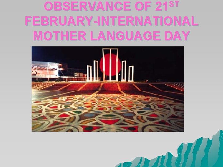 OBSERVANCE OF 21 ST FEBRUARY-INTERNATIONAL MOTHER LANGUAGE DAY OBSERVANCE OF 21 ST FEBRUARY-INTERNATIONAL MOTHER LANGUAGE DAY