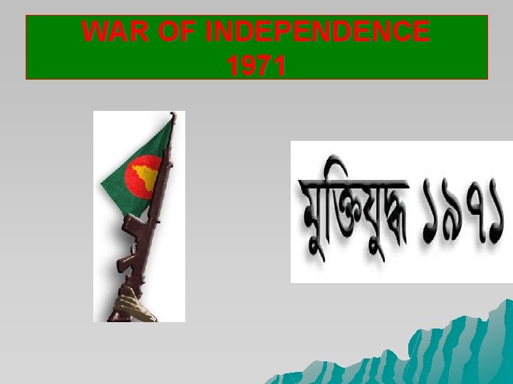 WAR OF INDEPENDENCE 1971 WAR OF INDEPENDENCE 1971