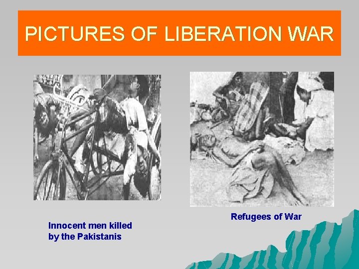 PICTURES OF LIBERATION WAR Innocent men killed by the Pakistanis Refugees of War PICTURES OF LIBERATION WAR Innocent men killed by the Pakistanis Refugees of War