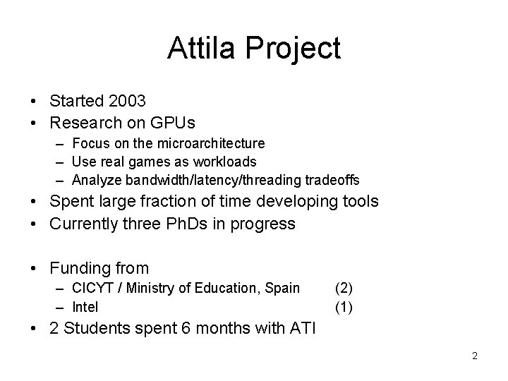 Attila Project • Started 2003 • Research on GPUs – Focus on the microarchitecture